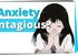 Anxiety contagious